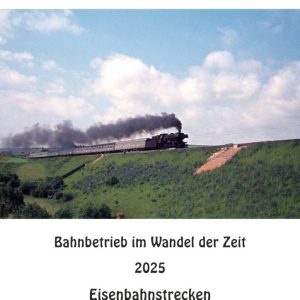 Kalender 2025 - Eisenbahnreise zwischen Lahn und Dill – Eisenbahnstrecken im Lahn-Dill-Kreis und Umgebung