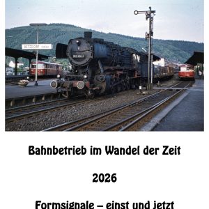 Kalender 2026 - Eisenbahnreise zwischen Lahn und Dill – Formsignale – einst und jetzt